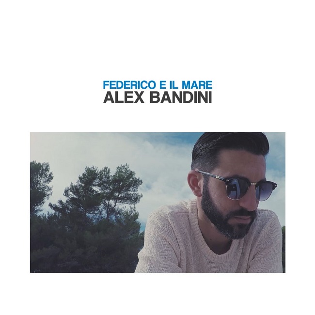 Alex Bandini: su YouTube il videoclip di "Federico e il mare"