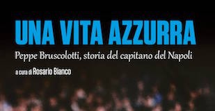 Una vita azzurra, il libro sul capitano del Napoli, Beppe Bruscolotti Una vita azzurra - peppe bruscolotti