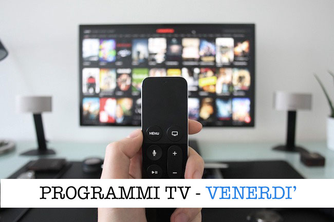 I programmi in tv oggi 24 gennaio 2020: film, intrattenimento e attualità