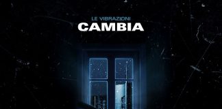 Le Vibrazioni, “Cambia”: il videoclip del brano Le Vibrazioni Cambia