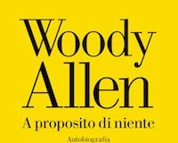 “A proposito di niente”, l’autobiografia di Woody Allen