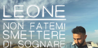 “Non fatemi smettere di sognare”, in radio e digitale il singolo di Leone leone non fatemi smettere di sognare copertina
