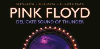 Delicate sound of thunder, al cinema il film concerto leggendario pink floyd delicate sound of thunder