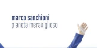 “Pianeta meraviglioso”, il nuovo singolo di Marco Sanchioni: l’intervista marco sanchioni