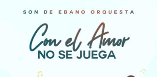 “Con El Amor No Se Juega”, la nuova produzione Son de Ébano Orquesta Con El Amor No Se Juega