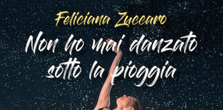 “Non ho mai danzato sotto la pioggia”, il libro di Feliciana Zuccaro Non ho mai danzato sotto la pioggia