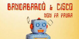 “Non fa paura”, esce a maggio il disco di Bandabardò & Cisco Bellotti