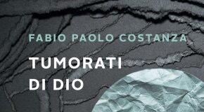 “Tumorati di Dio” è il romanzo d’esordio di Fabio Paolo Costanza fabio paolo costanza copertina