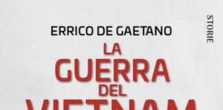 “La guerra del Vietnam”, i 30 anni di conflitto nel libro di Errico De Gaetano la guerra del vietnam