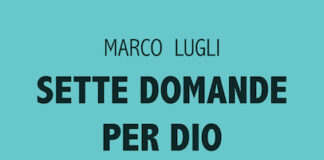 Marco Lugli ritorna alla narrativa con il libro “Sette domande per Dio” sette domande per Dio
