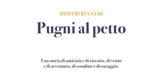 “Pugni al petto” alla scoperta del romanzo di Dimitri Ruggeri Pugni al petto