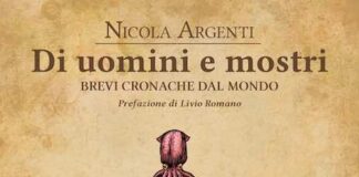 “Di uomini e di mostri”, le brevi cronache dal mondo di Nicola Argenti di uomini e mostri libro