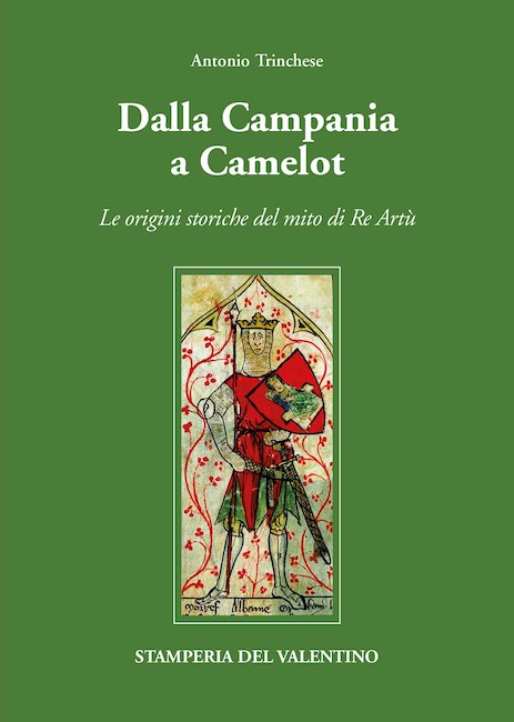 Dalla Campania a Camelot - Le origini storiche del mito di re Artù” di Antonio Trinchese
