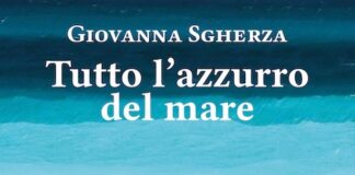 “Tutto l’azzurro del mare”, il nuovo romanzo di Giovanna Sgherza tutto l'azzurro del mare