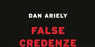 “False credenze”, alla scoperta del libro di Dan Ariely false credenze libro