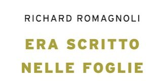 “Era scritto nelle foglie del destino”, il libro di Richard Romagnoli ra scritto nelle foglie del destino