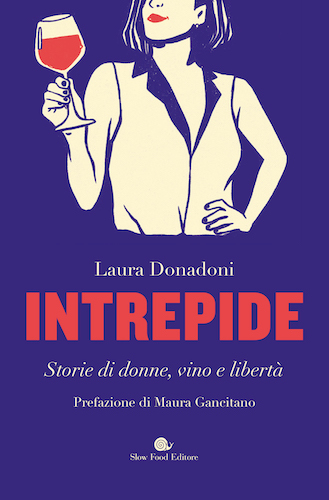 “Intrepide – storie di donne, vino e libertà”, il libro di Laura Donadoni
