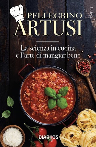 “La scienza in cucina e l’arte di mangiare bene” il libro di Pellegrino Artusi