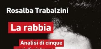 “La rabbia. Analisi di cinque casi di violenza”, l’accurata indagine psicologica di Rosalba Trabalzini la rabbia libro