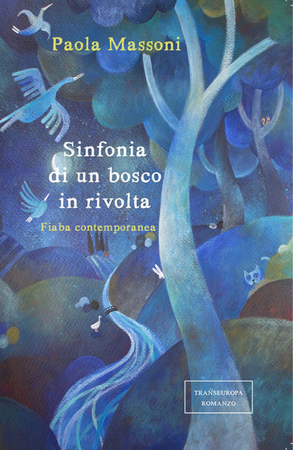 “Sinfonia di un bosco in rivolta”, l’avventurosa fiaba contemporanea di Paola Massoni