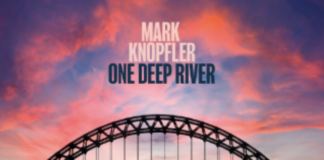 “One Deep River”, è uscito il nuovo album di Mark Knopfler