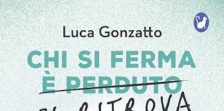 “Chi si ferma si ritrova” di Luca Gonzatto: trovare la forza di rallentare richiede coraggio chi si ferma si ritrova