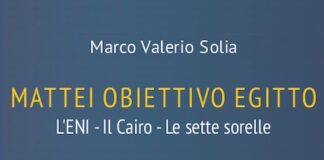 “Mattei obiettivo Egitto”, il libro di Marco Valerio Solia mattei obiettivo egitto libro