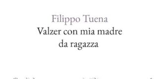 “Valzer con mia madre da ragazza”, il libro di Filippo Tuena valzer con mia madre da ragazza