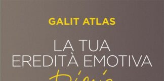 La tua eredità emotiva, il libro di Galit Atlas la tua eredità emotiva libro