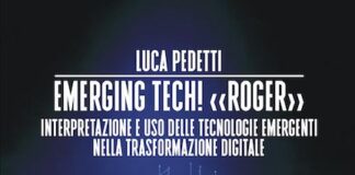 Luca Pedetti presenta il saggio “Emerging tech! «Roger». Interpretazione e uso delle tecnologie emergenti nella trasformazione digitale” emerging tech libro