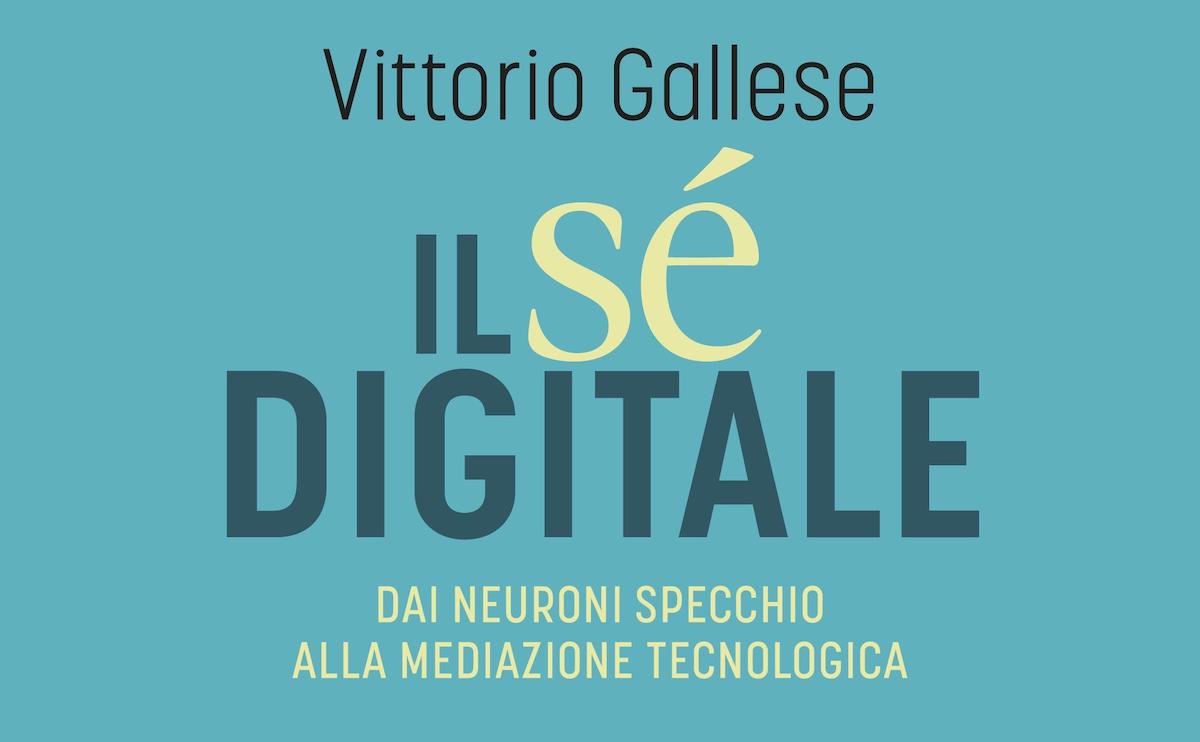 “Il Sé digitale”: Gallese indaga l’identità nell’era dell’IA il se digitale libro