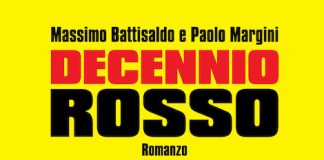 “Decennio rosso”, la nuova opera di Massimo Battisaldo e Paolo Margini decennio rosso libro