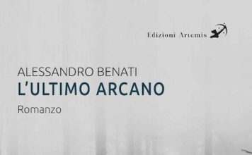 Alessandro Benati: tra le pagine de “L’ultimo arcano” l'ultimo arcano romanzo