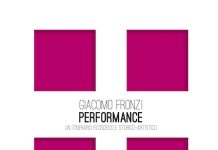 “Performance. Un itinerario filosofico e storico-artistico” di Giacomo Fronzi: l’etica relazionale della dimensione performativa. performance libro