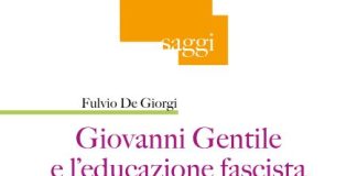Fulvio De Giorgi indaga Gentile e l’educazione fascista giovanni gentile educazione fascista libro