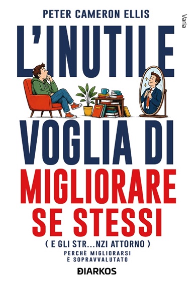 l8217inutile voglia di migliorare se stessi il nuovo saggio corrosivo di peter cameron ellis da Lopinionista.it l8217inutile voglia di migliorare se stessi il nuovo saggio corrosivo di peter cameron ellis