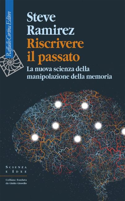 riscrivere il passato steve ramirez racconta la scienza che modifica la memoria da Lopinionista.it riscrivere il passato steve ramirez racconta la scienza che modifica la memoria