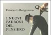 “I nuovi padroni del pensiero”: il saggio di Francesco Borgonovo i nuovi padroni del pensiero