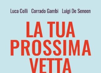 Ogni scalata comincia dal primo passo: “La tua prossima vetta” di Luca Colli, Corrado Gambi e Luigi de Seneen la tua prossima vetta libro
