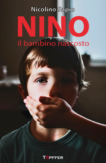 nino il bambino nascosto di nicolino sapio tratto da una storia vera un romanzo sui 8216bambini invisibili8217 da Lopinionista.it nino il bambino nascosto di nicolino sapio tratto da una storia vera un romanzo sui 8216bambini invisibili8217