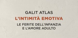 L’intimità emotiva: il libro di Galit Atlas esplora le ferite dell’infanzia che influenzano l’amore adulto l'intimita emotiva libro