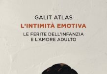 Galit Atlas torna in libreria: un viaggio nelle ferite dell’infanzia per comprendere l’amore adulto l'intimità emotiva libro